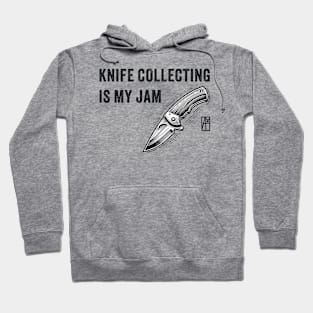 Knife Collecting Is My Jam - Knives are my passion - I love knife Hoodie